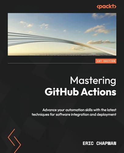 Beispielbild f�r Mastering Github Actions: Advance your automation skills to explore advanced techniques and proven patterns for today zum Verkauf von Revaluation Books