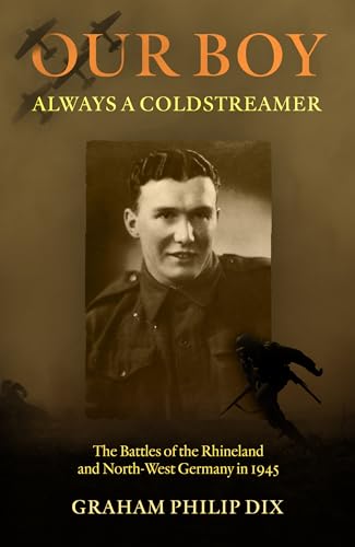 Stock image for Our Boy " Always a Coldstreamer: The Battles of the Rhineland and North-West Germany in 1945 for sale by AwesomeBooks