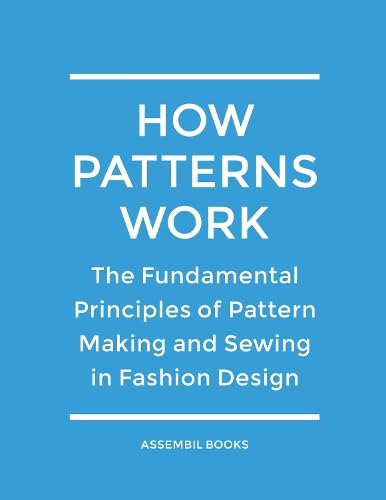 Beispielbild fr How Patterns Work: The Fundamental Principles of Pattern Making and Sewing in Fashion Design zum Verkauf von WorldofBooks