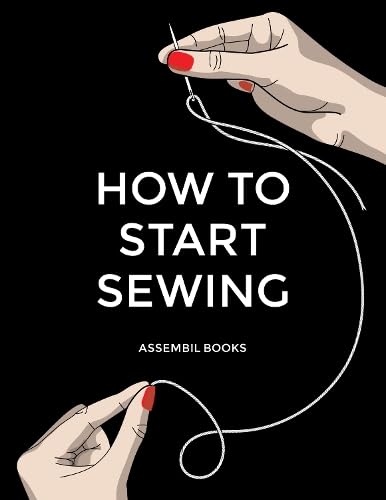 9781805179610: How To Start Sewing: The How and Why of Sewing for Fashion Design: Sewing Techniques with Matching Patterns