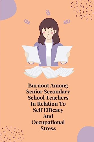 Beispielbild fr Burnout among senior secondary school Teachers in relation to self efficacy and occupational stress zum Verkauf von Buchpark