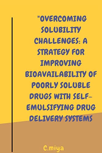 Beispielbild fr Overcoming Solubility Challenges: A Strategy for Improving Bioavailability of Poorly Soluble Drugs with Self-Emulsifying Drug Delivery Systems zum Verkauf von Buchpark