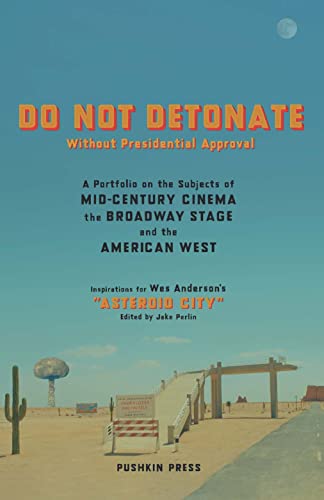 Imagen de archivo de DO NOT DETONATE Without Presidential Approval: A Portfolio on the Subjects of Mid-century Cinema, the Broadway Stage and the American West a la venta por BooksRun