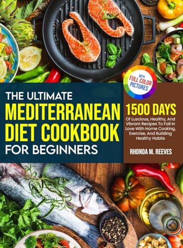 Stock image for The Ultimate Mediterranean Diet Cookbook For Beginners (Full Color Version): 1500 Days Of Luscious, Healthy, And Vibrant Recipes To Fall In Love With for sale by GreatBookPrices