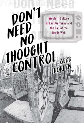 9781805391463: Don't Need No Thought Control: Western Culture in East Germany and the Fall of the Berlin Wall