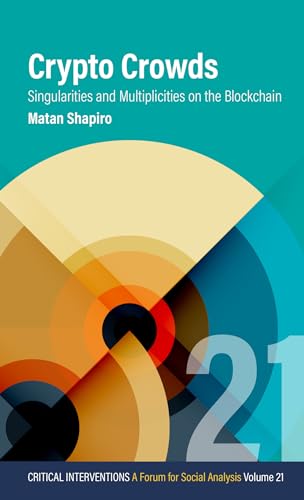 9781805392927: Crypto Crowds: Singularities and Multiplicities on the Blockchain (Critical Interventions: A Forum for Social Analysis, 21)