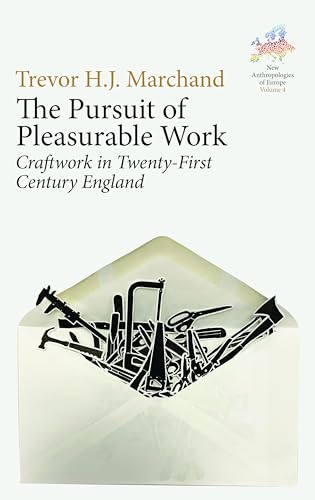 Imagen de archivo de The Pursuit of Pleasurable Work: Craftwork in Twenty-First Century England (New Anthropologies of Europe: Perspectives and Provocations, 4) a la venta por Books Puddle