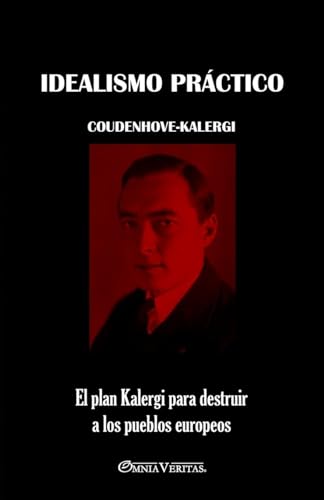 Stock image for Idealismo prctico: El plan Kalergi para destruir a los pueblos europeos for sale by California Books