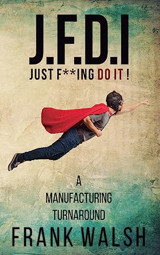 9781805410966: JFDI - A Manufacturing Turnaround: Just f **ing Do It