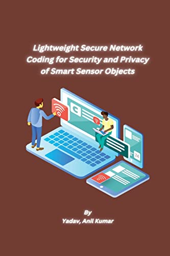 9781805450924: Lightweight Secure Network Coding for Security and Privacy of Smart Sensor Objects