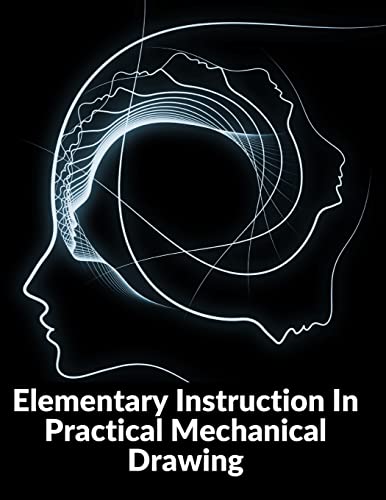 9781805471769: Elementary Instruction In Practical Mechanical Drawing: Preparation Of Drawing Instruments With Examples In Simple Geometry And Element