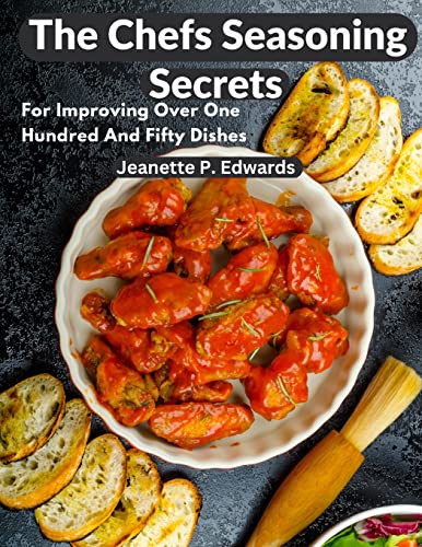 Imagen de archivo de The Chefs Seasoning Secrets: For Improving Over One Hundred And Fifty Dishes a la venta por GreatBookPrices