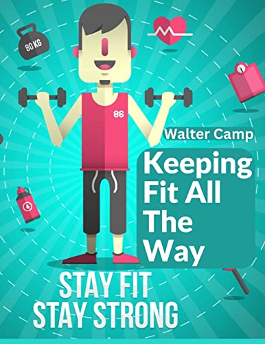 9781805472162: Keeping Fit All The Way: How To Obtain And Maintain Strength And Efficiency
