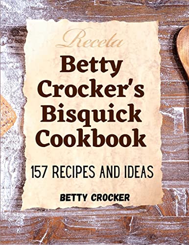 

Betty Crocker's Bisquick Cookbook: 157 Recipes And Ideas