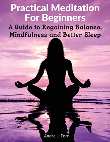 Beispielbild fr Practical Meditation For Beginners: A Guide to Regaining Balance, Mindfulness and Better Sleep zum Verkauf von GreatBookPrices