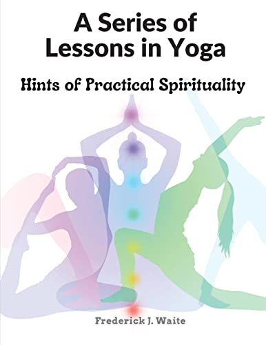 Stock image for A Series of Lessons in Yoga: Hints of Practical Spirituality for sale by GF Books, Inc.