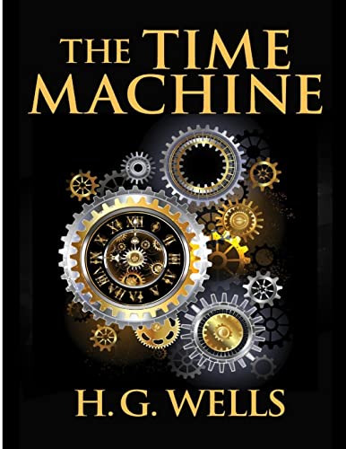 Imagen de archivo de The Time Machine, by H.G. Wells: One Man's Astonishing Journey Beyond The Conventional Limits of the Imagination a la venta por GreatBookPrices