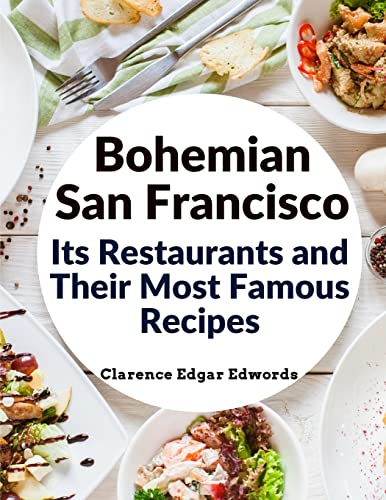 Imagen de archivo de Bohemian San Francisco - Its Restaurants and Their Most Famous Recipes: The Elegant Art of Dining a la venta por GreatBookPrices
