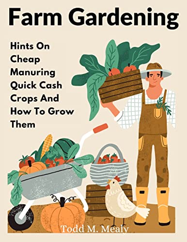 Beispielbild fr Farm Gardening: Hints on Cheap Manuring Quick Cash Crops And How to Grow Them zum Verkauf von Hamelyn