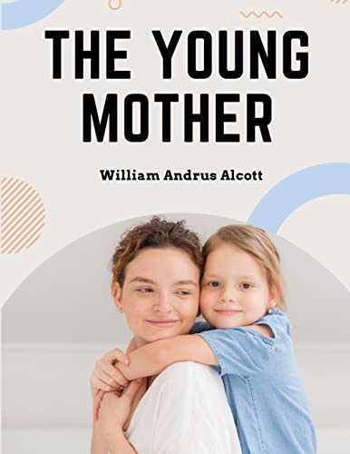 Stock image for The Young Mother: Management of Children in Regard to Health - Parenting Book for sale by GreatBookPrices