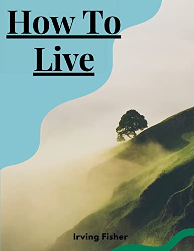 Beispielbild fr How To Live: Rules For Healthful Living Based On Modern Science zum Verkauf von GreatBookPrices