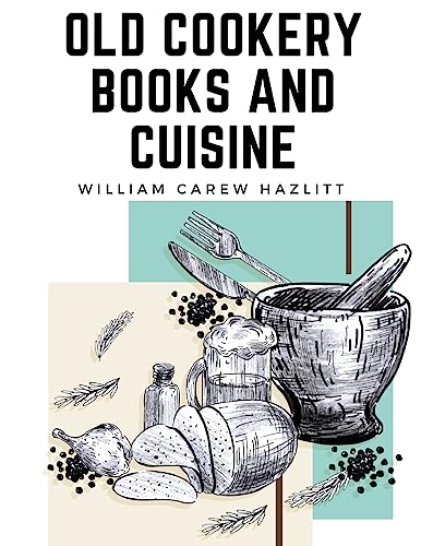 Stock image for Old Cookery Books and Cuisine for sale by GreatBookPrices