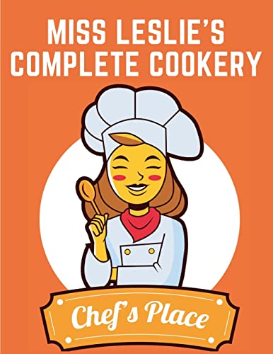 9781805475064: Miss Leslie's Complete Cookery: Directions for Cookery, in Its Various Branches