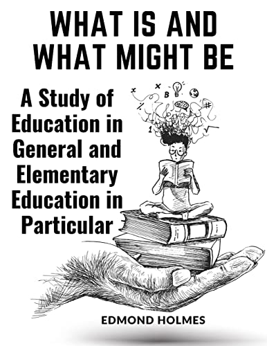 Beispielbild fr What Is and What Might Be : A Study of Education in General and Elementary Education in Particular zum Verkauf von Buchpark