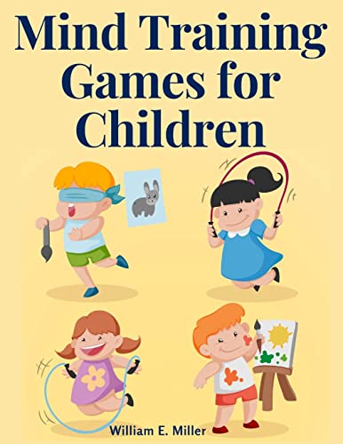 Stock image for Mind Training Games for Children: Training the Mind's Eye, and Developing the Observation, Develop the Sense of Touch, Training the Ear, Training the for sale by GreatBookPrices