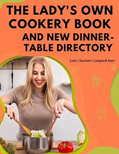 Stock image for The Lady's Own Cookery Book and New Dinner-Table Directory: A Large Collection of Original Receipts for sale by GreatBookPrices