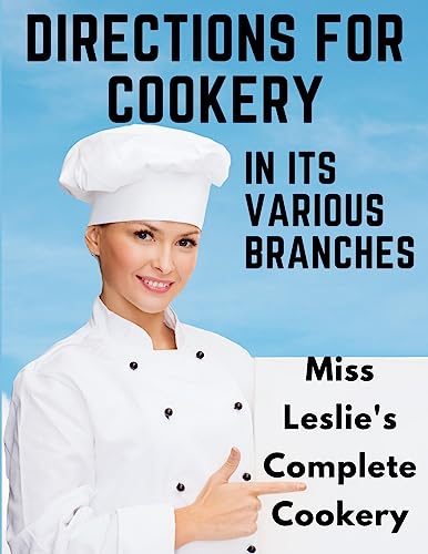Stock image for Directions for Cookery, in Its Various Branches: Miss Leslie's Complete Cookery for sale by GreatBookPrices