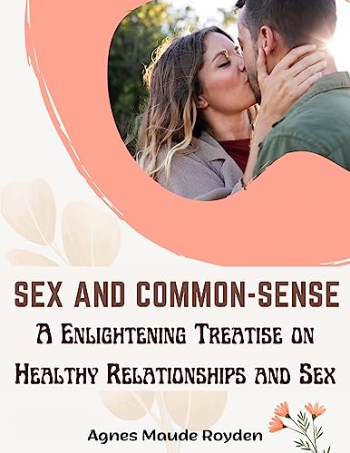 Beispielbild fr Sex and Common-Sense: A Enlightening Treatise on Healthy Relationships and Sex zum Verkauf von GreatBookPrices