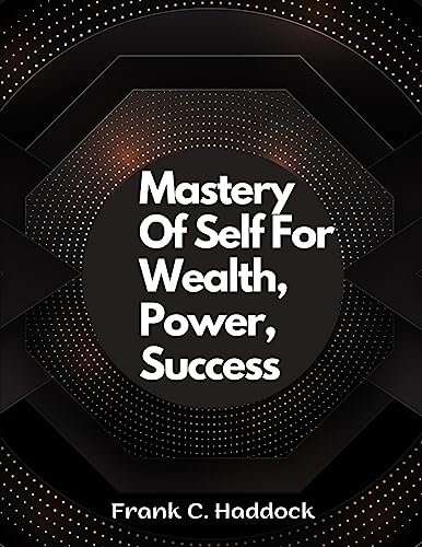 Stock image for Mastery Of Self For Wealth, Power, Success for sale by GreatBookPrices