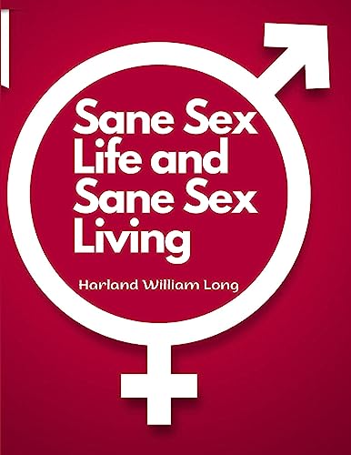 Imagen de archivo de Sane Sex Life and Sane Sex Living: Things That All Sane People Ought to Know About Sex Nature and Sex Functioning a la venta por GreatBookPrices
