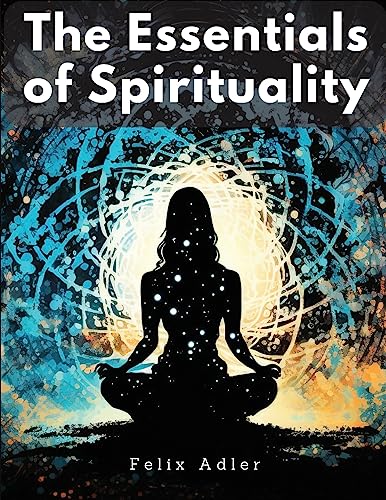 Beispielbild fr The Essentials of Spirituality zum Verkauf von GreatBookPrices