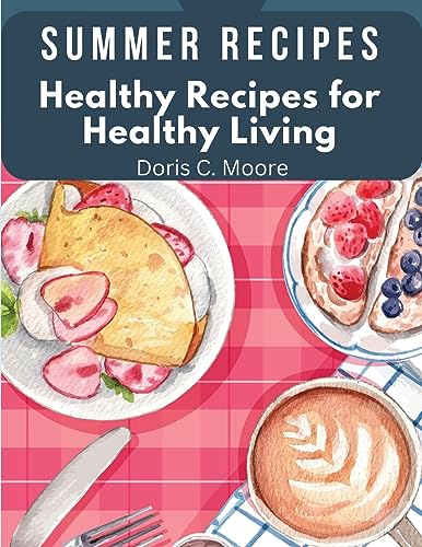 Stock image for Summer Recipes: Healthy Recipes for Healthy Living for sale by GreatBookPrices