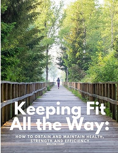 Imagen de archivo de Keeping Fit All the Way: How to Obtain and Maintain Health, Strength and Efficiency a la venta por GreatBookPrices