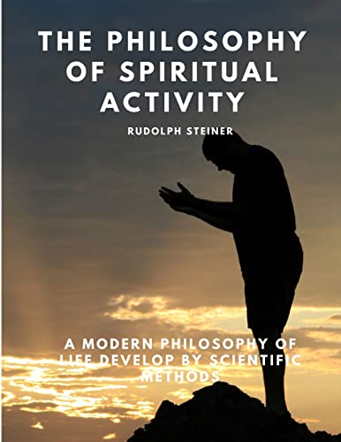 9781805479376: The Philosophy of Spiritual Activity - A Modern Philosophy of Life Develop by Scientific Methods