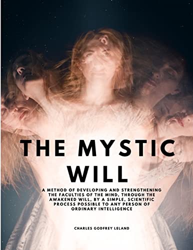 9781805479468: The Mystic Will - A Method of Developing and Strengthening the Faculties of the Mind, through the Awakened Will, by a Simple, Scientific Process Possible to Any Person of Ordinary Intelligence
