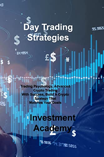 Beispielbild fr Day Trading Strategies: Trading Psychology, Advanced Crypto Trading With Success, Build A Crypto Strategy That Matches Your Goals zum Verkauf von Buchpark
