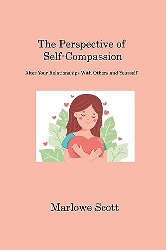 Stock image for The Perspective of Self-Compassion: Alter Your Relationships With Others and Yourself [Soft Cover ] for sale by booksXpress