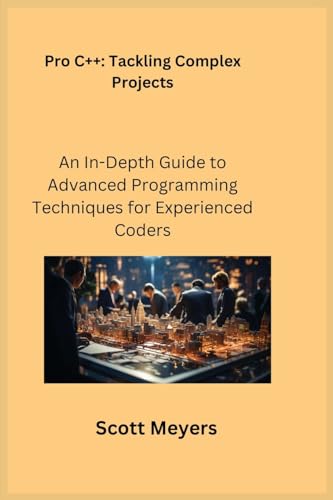 Stock image for Pro C++ Tackling Complex Projects: An In-Depth Guide to Advanced Programming Techniques for Experienced Coders for sale by GreatBookPrices