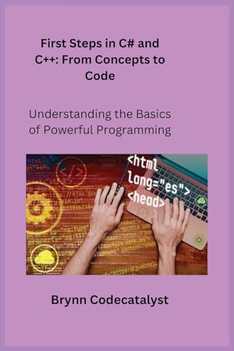 Stock image for First Steps in C# and C+ +: Understanding the Basics of Powerful Programming for sale by Ria Christie Collections
