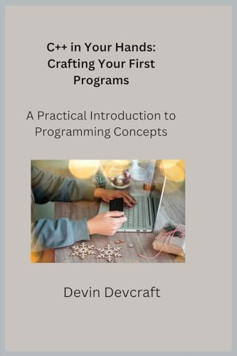 Stock image for C++ in Your Hands: A Practical Introduction to Programming Concepts for sale by GreatBookPrices
