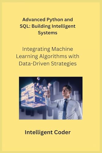 9781806252633: Advanced Python and SQL: Integrating Machine Learning Algorithms with Data-Driven Strategies
