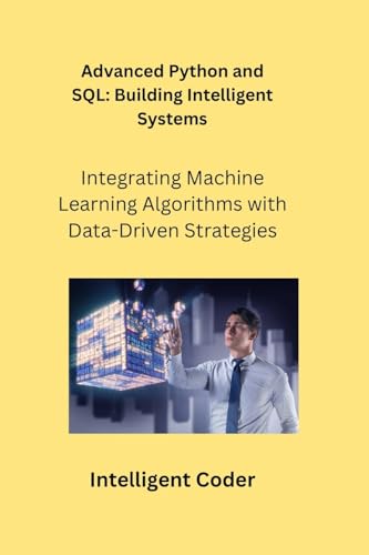 9781806253869: Advanced Python and SQL: Integrating Machine Learning Algorithms with Data-Driven Strategies