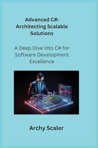 9781806253913: Advanced C#: A Deep Dive into C# for Software Development Excellence