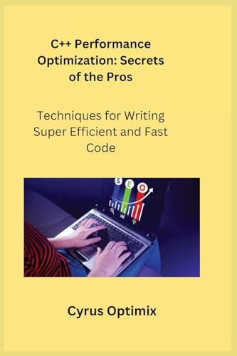 9781806253920: C++ Performance Optimization: Techniques for Writing Super Efficient and Fast Code