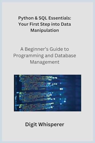 9781806253944: Python & SQL Essentials: A Beginner's Guide to Programming and Database Management