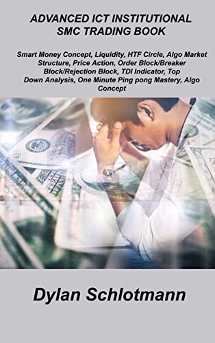 9781806306022: Advanced ICT Institutional Smc Trading Book: Smart Money Concept, Liquidity, HTF Circle, Algo Market Structure, Price Action, Order Block/Breaker ... One Minute Ping pong Mastery, Algo Concept.